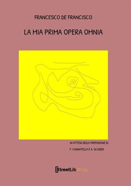 La mia prima opera omnia - Francesco De Francisco - copertina