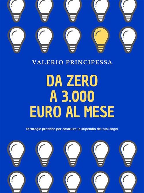 Da zero a 3.000 euro al mese - Valerio Principessa - ebook