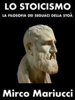 Lo Stoicismo. La filosofia dei seguaci della Stoà