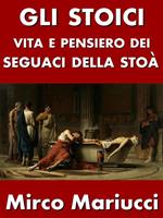 Gli Stoici. Vita e pensiero dei seguaci della Stoà