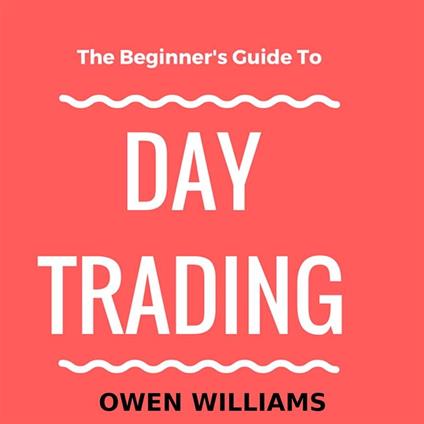 The Beginner's Guide to Day Trading