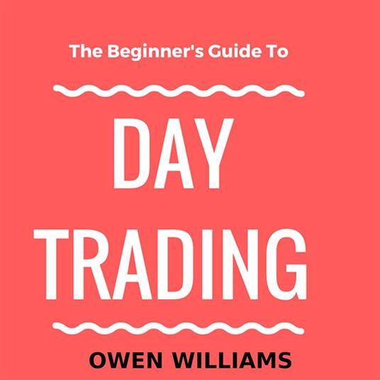The Beginner's Guide to Day Trading
