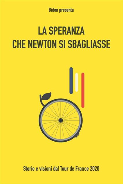 La speranza che Newton si sbagliasse. Storie e visioni dal Tour de France 2020 - Bidon,Leonardo Piccione - ebook