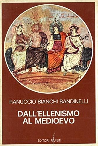  Dall'ellenismo al Medioevo -  Ranuccio Bianchi Bandinelli - copertina