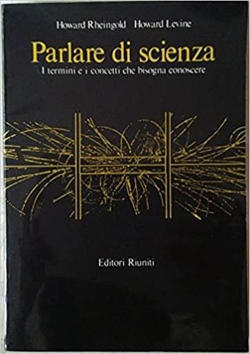 Parlare di scienza. I termini e i concetti che bisogna conoscere - Howard Rheingold,Howard Levine - copertina