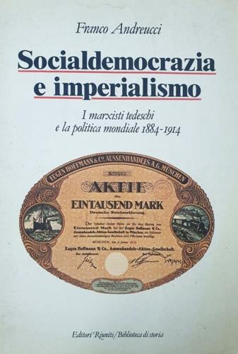 Socialdemocrazia e imperialismo. I marxisti tedeschi e la politica mondiale (1884-1914) - Franco Andreucci - copertina