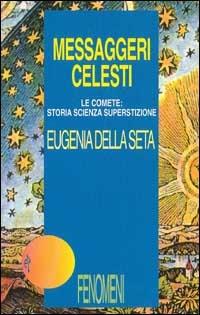 Messaggeri celesti. Le comete: storia, scienza, superstizione - Eugenia Della Seta - copertina