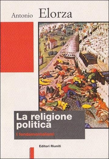 La religione politica. I fondamentalismi - Antonio Elorza - 3