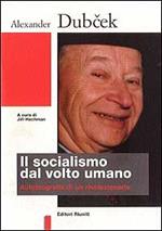 Il socialismo dal volto umano. Autobiografia di un rivoluzionario