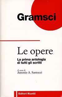 Le opere. La prima antologia di tutti gli scritti - Antonio Gramsci - copertina