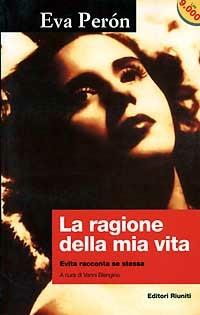 La ragione della mia vita. Evita racconta se stessa - Eva Peron - copertina