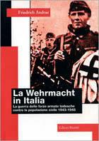 La Wehrmacht in Italia. La guerra delle forze armate tedesche contro la popolazione civile (1943-1945) - Friedrich Andrae - copertina