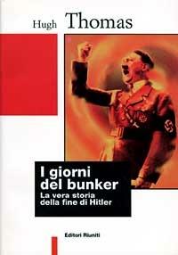 I giorni del bunker. La vera storia della fine di Hitler - Hugh Thomas - copertina