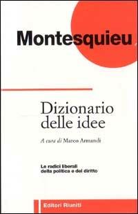 Dizionario delle idee. Le radici liberali della politica e del diritto - Charles L. de Montesquieu - copertina