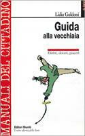 Guida alla vecchiaia. Diritti, doveri, piaceri - Lidia Goldoni - copertina