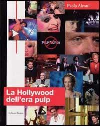 La hollywood dell'era pulp. Dalle prime riviste pulp al cinema di Tarantino - Paolo Aleotti - copertina