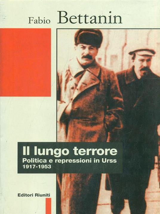 Il lungo terrore. Politica e repressioni in Urss (1917-1953) - Fabio Bettanin - 2