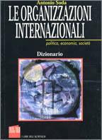 Le organizzazioni internazionali. Politica, economie, società - Antonio Soda - copertina