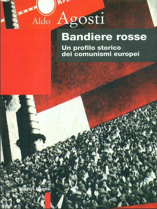 Bandiere rosse. Un profilo storico dei comunismi europei - Aldo Agosti - copertina