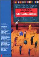 Maturità addio! Storia e storie dell'esame di Stato - Isella Belforti,Anna M. Ciai - copertina