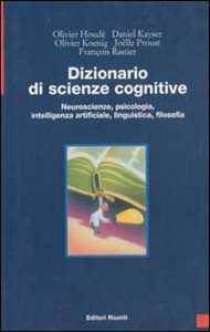 Dizionario di scienze cognitive. Neuroscienze, psicologia, intelligenza artificiale, linguistica, filosofia
