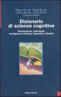 Dizionario di scienze cognitive. Neuroscienze, psicologia, intelligenza artificiale, linguistica, filosofia - copertina