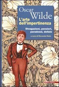 L' arte dell'impertinenza. Divagazioni, pensieri, paradossi, delizie - Oscar Wilde - copertina