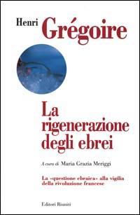 La rigenerazione degli ebrei. La «Questione ebraica» alla vigilia della rivoluzione francese - Henri Grégoire - 3