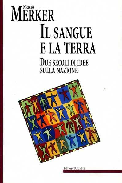 Il sangue e la terra. Due secoli di idee sulla nazione - Nicolao Merker - copertina