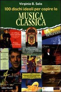 100 dischi ideali per capire la musica classica - Virginio Sala - copertina