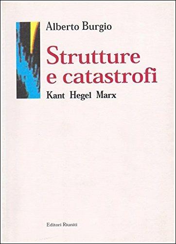Strutture e catastrofi. Kant Hegel Marx - Alberto Burgio - copertina