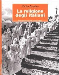 La religione degli italiani - Paolo Apolito - 2