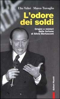 L' odore dei soldi. Origini e misteri delle fortune di Silvio Berlusconi - Elio Veltri,Marco Travaglio - copertina