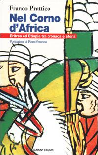 Nel Corno d'Africa. Eritrea ed Etiopia tra cronaca e storia - Franco Prattico - copertina