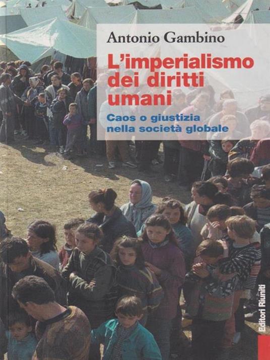 L' imperialismo dei diritti umani. Caos o giustizia nella società globale - Antonio Gambino - 3