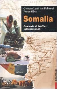 Somalia. Crocevia di traffici internazionali - Germana Leoni von Dohnanyi,Franco Oliva - copertina