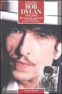 Bob Dylan 1962-2002. 40 anni di canzoni - Paolo Vites - copertina
