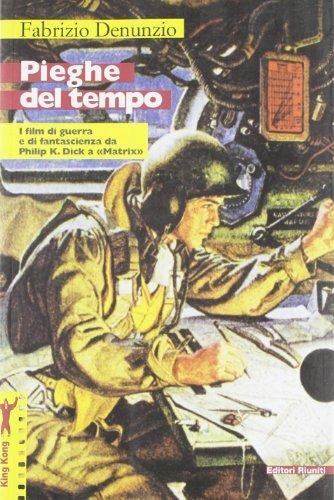 Pieghe del tempo. I film di guerra e di fantascienza da Philip K. Dick a «Matrix» - Fabrizio Denunzio - copertina