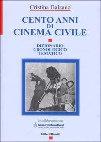 Cento anni di cinema civile. Dizionario cronologico tematico - Cristina Balzano - copertina