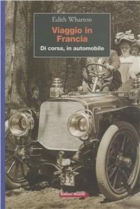 Viaggio in Francia. Di corsa, in automobile - Edith Wharton - copertina