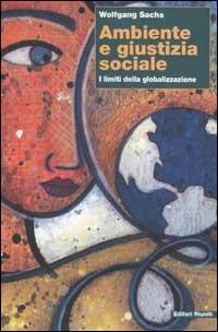 Ambiente e giustizia sociale. I limiti della globalizzazione - Wolfgang Sachs - copertina