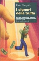 I signori della truffa. Storia di risparmiatori scippati, bancarotte, società a delinquere, processi traditi. Un avvocato racconta