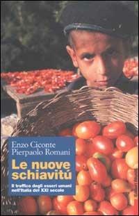 Le nuove schiavitù. Il traffico degli esseri umani nell'Italia del XXI secolo - Enzo Ciconte,Pierpaolo Romani - copertina