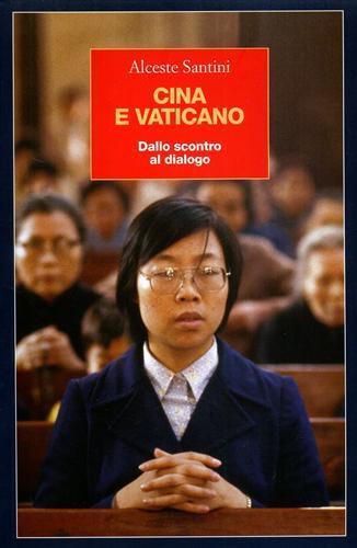Cina e Vaticano. Dallo scontro al dialogo - Alceste Santini - copertina