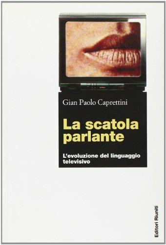 La scatola parlante. L'evoluzione del linguaggio televisivo - Gian Paolo Caprettini - copertina