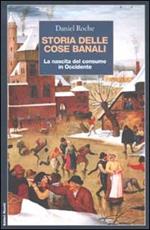 Storia delle cose banali. La nascita del consumo in Occidente