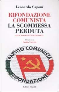 Rifondazione comunista: la scommessa perduta. Fatti, personaggi, retroscena - Leonardo Caponi - copertina