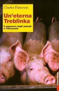 Un' eterna Treblinka. Il massacro degli animali e l'Olocausto - Charles Patterson - copertina