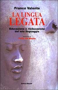 La lingua legata. Educazione e rieducazione del mio linguaggio - Franco Valente - copertina