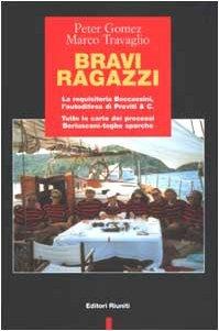 Bravi ragazzi. La requisitoria Boccassini, l'autodifesa di Previti & C. Tutte le carte dei processi Berlusconi-toghe sporche - Peter Gomez,Marco Travaglio - 2